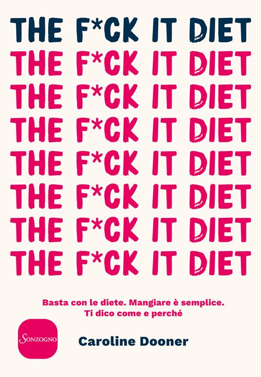 The f*ck it diet. Basta con le diete. Mangiare è semplice. Ti dico come e perché - Caroline Dooner - copertina