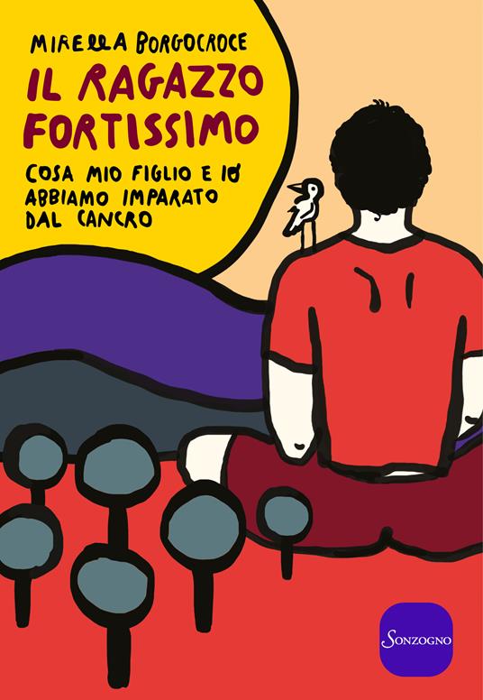 Il ragazzo fortissimo. Cosa mio figlio e io abbiamo imparato dal cancro - Mirella Borgocroce - copertina