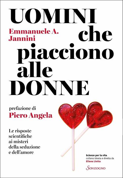 Uomini che piacciono alle donne. Le risposte scientifiche ai misteri della seduzione e dell'amore - Emmanuele A. Jannini - copertina