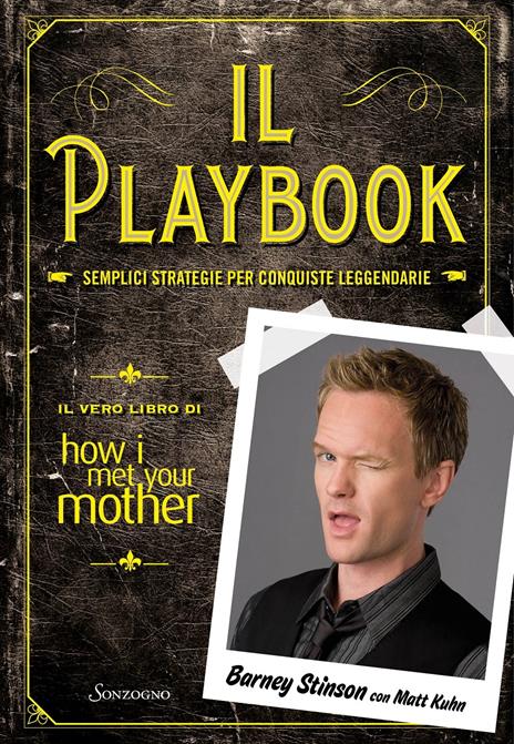 Il playbook. Semplici strategie per conquiste leggendarie. Il vero libro di How I met your mother - Barney Stinson,Matt Kuhn - copertina