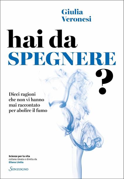 Hai da spegnere? Dieci ragioni che non vi hanno mai raccontato per abolire il fumo - Giulia Veronesi - copertina