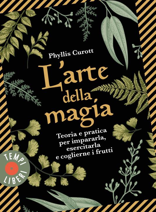 L' arte della magia. Teoria e pratica per impararla, esercitarla e coglierne i frutti - Phyllis Curott - copertina