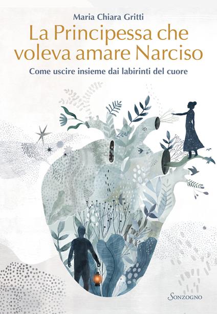 La principessa che voleva amare Narciso. Come uscire insieme dai labirinti del cuore - Maria Chiara Gritti - copertina