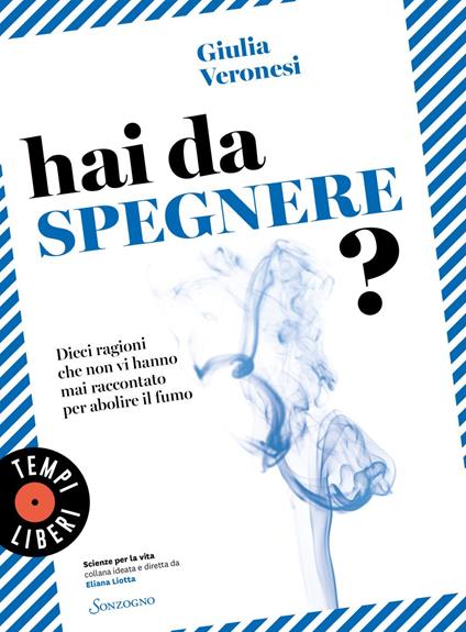 Hai da spegnere? Dieci ragioni che non vi hanno mai raccontato per abolire il fumo - Giulia Veronesi - ebook