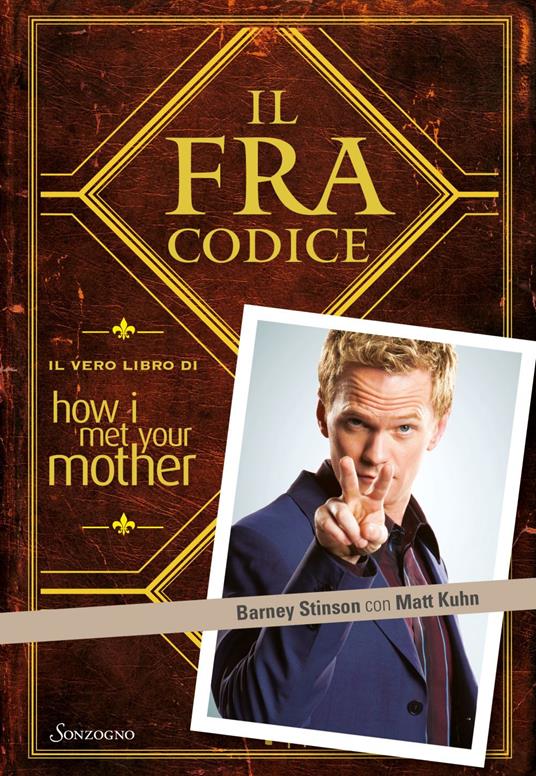 Il FraCodice. Il vero libro di How I met your mother - Matt Kuhn,Barney Stinson,Francesca Pellas - ebook