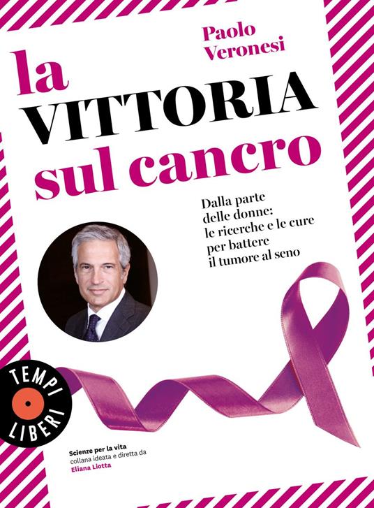La vittoria sul cancro. Dalla parte delle donne: tutte le cure per battere il tumore al seno - Paolo Veronesi - ebook