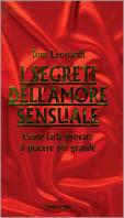 I segreti dell'amore sensuale. Come farle provare il piacere più grande - Tom Leonardi,Arthur Gross - copertina