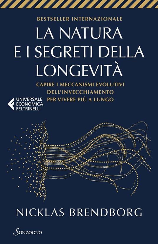 La natura e i segreti della longevità. Capire i meccanismi evolutivi dell'invecchiamento per vivere più a lungo - Nicklas Brendborg,Francesco Peri - ebook
