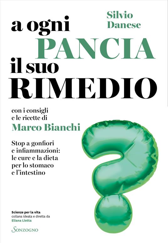 A ogni pancia il suo rimedio. Stop a gonfiori e infiammazioni: le cure e la dieta per lo stomaco e l'intestino - Silvio Danese,Marco Bianchi - copertina