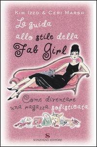 La guida allo stile della Fab Girl. Come diventare una ragazza sofisticata - Kim Izzo,Ceri Marsh - copertina