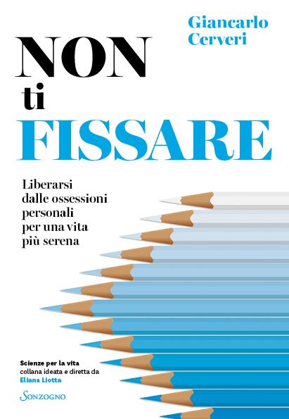 Non ti fissare. Liberarsi dalle ossessioni personali per una vita più serena - Giancarlo Cerveri - copertina