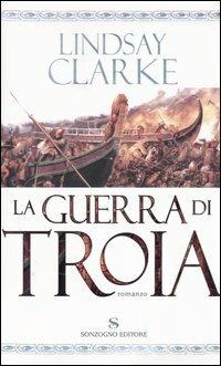 La guerra di Troia - Lindsay Clarke - copertina