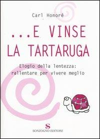 ...E vinse la tartaruga. Elogio della lentezza: rallentare per vivere meglio - Carl Honoré - copertina