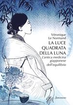 La luce quadrata della luna. L'antica medicina giapponese dell'equilibrio