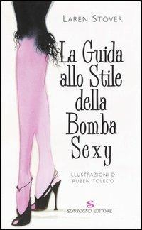 La guida allo stile della Bomba Sexy - Laren Stover,Kimberly Forrest - copertina