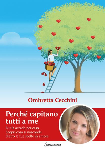 Perché capitano tutti a me. Nulla accade per caso. Scopri cosa si nasconde dietro le tue scelte in amore - Ombretta Cecchini - copertina