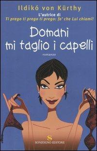 Domani mi taglio i capelli - Ildikò von Kürthy - copertina