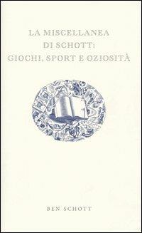 La miscellanea di Schott: giochi, sport e oziosità - Ben Schott - copertina