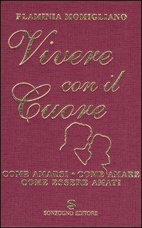 Vivere con il cuore. Come amarsi, come amare, come essere amati - Flaminia Momigliano - copertina