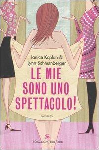 Le mie sono uno spettacolo! - Janice Kaplan,Lynn Schnumberger - copertina