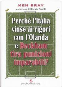 Perché l'Italia vinse ai rigori con l'Olanda e Beckham tira punizioni imparabili? - Ken Bray - copertina
