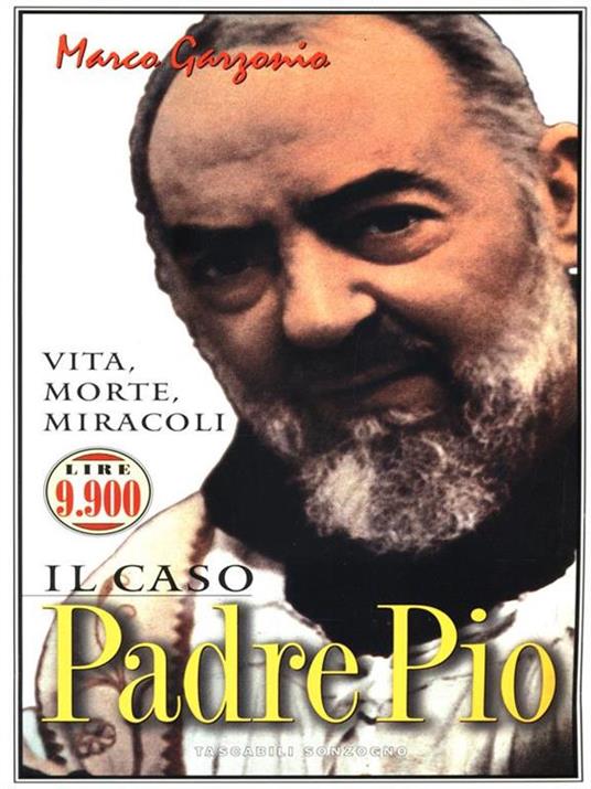 Il caso padre Pio. Vita, morte, miracoli - Marco Garzonio - 2