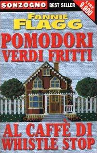 Pomodori verdi fritti al caffè di Whistlestop - Fannie Flagg - copertina