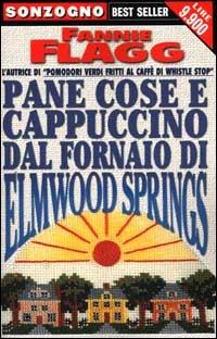 Pane cose e cappuccino dal fornaio di Elmwood Springs - Fannie Flagg - copertina