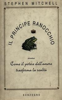 Il principe ranocchio. Ovvero come il potere dell'amore trasforma la realtà