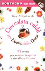 Cioccolata calda per l'anima della donna. 77 storie per nutrire lo spirito e riscaldare il cuore