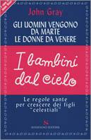 Gli uomini vengono da Marte, le donne da Venere, i bambini dal cielo. Le regole sante per crescere dei figli «celestiali» - John Gray - copertina
