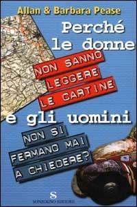 Perché le donne non sanno leggere le cartine e gli uomini non si fermano mai a chiedere? - Barbara Pease,Allan Pease - copertina