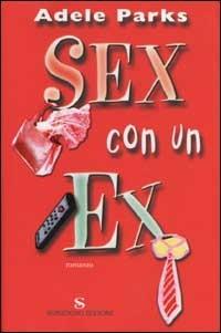 Sex con un ex - Adele Parks - copertina