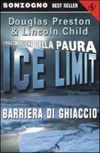 Ice limit. Barriera di ghiaccio - Douglas Preston,Lincoln Child - copertina
