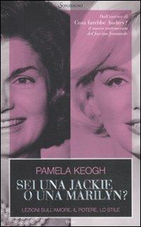 Sei una Jackie o una Marilyn? Lezioni sull'amore, il potere, lo stile - Pamela Keogh - copertina