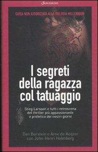 I segreti della ragazza col tatuaggio. Guida non autorizzata alla trilogia «Millennium» - Dan Burnstein,Arne J. De Keijzer,John-Henri Holmberg - copertina