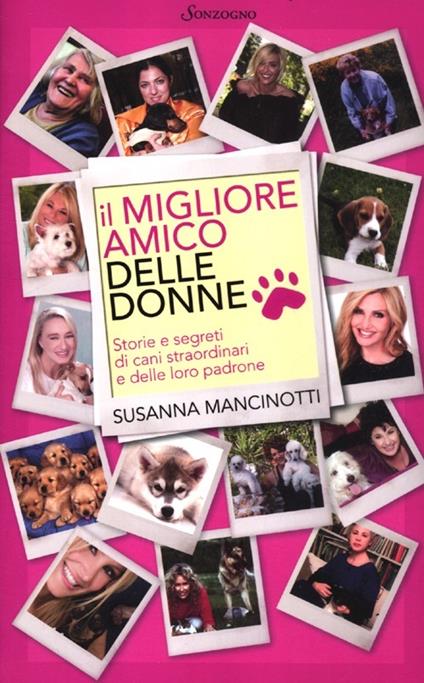 Il migliore amico delle donne. Storie e segreti di cani straordinari e delle loro padrone - Susanna Mancinotti - copertina