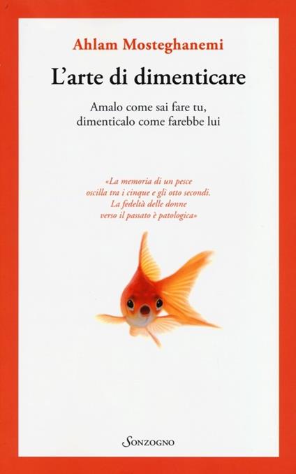 L'arte di dimenticare. Amalo come sai fare tu, dimenticalo come farebbe lui - Ahlam Mosteghanemi - copertina