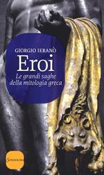 Eroi. Le grandi saghe della mitologia greca