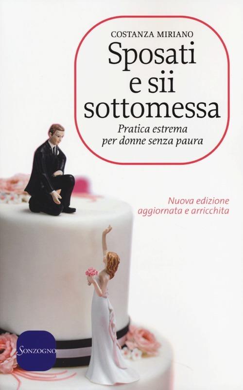 Sposati E Sii Sottomessa Pratica Estrema Per Donne Senza Paura Costanza Miriano Libro Sonzogno Ibs
