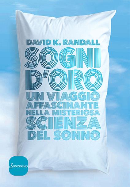 Sogni d'oro. Un viaggio affascinante nella misteriosa scienza del sonno - David Randall - copertina