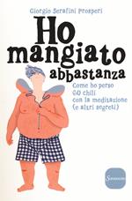 Ho mangiato abbastanza. Come ho perso 60 chili con la meditazione (e altri segreti)