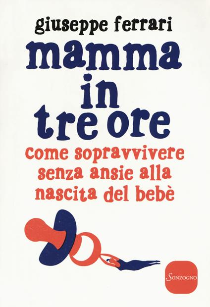 Mamma in tre ore. Come sopravvivere senza ansie alla nascita del bebè - Giuseppe Ferrari - copertina