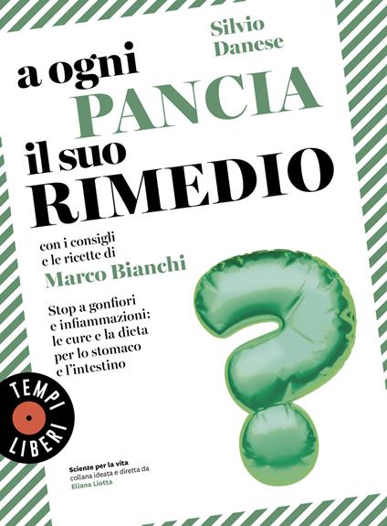 A ogni pancia il suo rimedio. Stop a gonfiori e infiammazioni: le cure e la dieta per lo stomaco e l’intestino - Silvio Danese - copertina