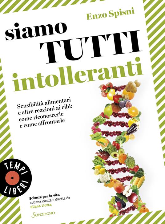 Siamo tutti intolleranti. Sensibilità alimentari e altre reazioni ai cibi: come riconoscerle e come affrontarle - Enzo Spisni - copertina