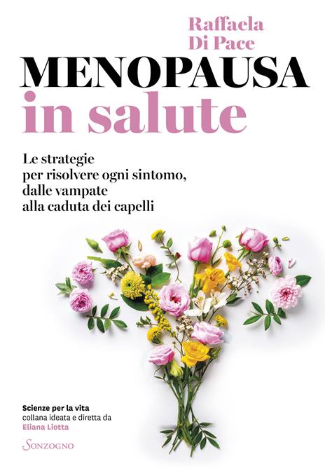 Menopausa in salute. Le strategie per risolvere ogni sintomo, dalle vampate alla caduta dei capelli - Raffaella Di Pace - copertina