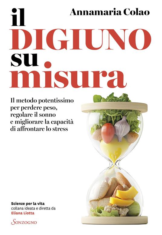 Il digiuno su misura. Il metodo potentissimo per perdere peso, regolare il sonno e migliorare la capacità di affrontare lo stress - Annamaria Colao - ebook