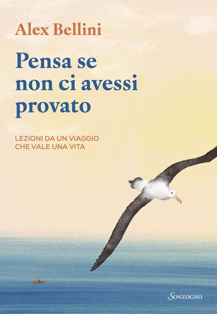 Pensa se non ci avessi provato. Lezioni da un viaggio che vale una vita - Alex Bellini - copertina