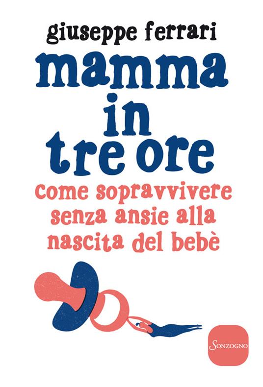 Mamma in tre ore. Come sopravvivere senza ansie alla nascita del bebè - Giuseppe Ferrari - ebook