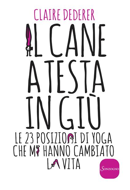 Il cane a testa in giù. Le 23 posizioni di yoga che mi hanno cambiato la vita - Claire Dederer,P. Bertante - ebook